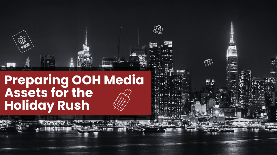 Preparing OOH Media Assets for the Holiday Rush